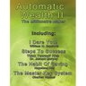 Automatic Wealth II: The Millionaire Maker - Including: The Master Key System, The Habit Of Saving, Steps To Success: Think Yourself Rich, I Dare You!