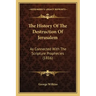 The History Of The Destruction Of Jerusalem: As Connected With The Scripture Prophecies (1816)