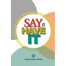 Say It & Have It: Decrees, Affirmations, Confessions and Declarations of Faith for Locating Hope, Sustaining it and Turning it to the Re