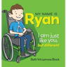 My Name is Ryan: I am Just Like You, but Different...