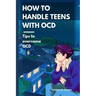 How to handle teens with OCD: Tips to overcome OCD