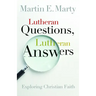 Lutheran Questions, Lutheran Answers: Exploring Christian Faith