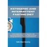 Ketogenic and Intermittent Fasting Diet: A New Complete Diet Guide for Vegetarians, with Intermittent Fasting Strategy, to lose weight and Fast Fat Bu