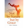 Not by Nature But by Grace: Forming Families Through Adoption
