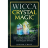 Wicca Crystal Magic: Book Spells for Beginners with Simple Crystal Spells and Wiccan Rituals