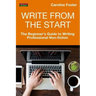 Write From The Start: The Beginner's Guide to Writing Professional Non-Fiction
