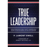 True Leadership: Twelve Principles Public Safety Leaders Must Adopt to Be Successful in the 21St Century