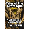 Tales of the Grotesque: A Collection of Uneasy Tales