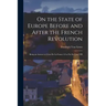 On the State of Europe Before and After the French Revolution: Being an Answer to L'état De La France À La Fin De L'an VIII