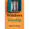 Windows on Worship: 52 Devotional Readings for Those Who Lead, Plan, and Engage in Worshiping God