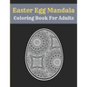 Easter Egg Mandala Coloring Book For Adults: Mandala Easter Egg Coloring Book for Teens & Adults Perfect