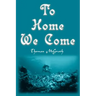 To Home We Come