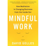 Mindful Work: How Meditation Is Changing Business from the Inside Out