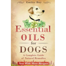 Essential Oils for Dogs: A Complete Guide of Natural Remedies