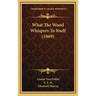 What the Wood Whispers to Itself (1869)