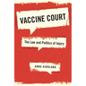 Vaccine Court: The Law and Politics of Injury