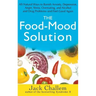 The Food-Mood Solution: All-Natural Ways to Banish Anxiety, Depression, Anger, Stress, Overeating, and Alcohol and Drug Problems--And Feel Good Again