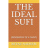 The Ideal Sufi: (biography of a Saint)