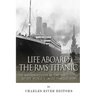 Life Aboard the RMS Titanic: The Maiden Voyage Before the Sinking of the World's Most Famous Ship