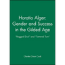 Horatio Alger: Gender and Success in the Gilded Age: Ragged Dick and Tattered Tom