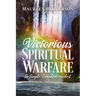 Victorious Spiritual Warfare: So Simple, Grandma Can Do It