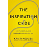 The Inspiration Code: How the Best Leaders Energize People Every Day