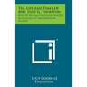 The Life and Times of Mrs. Lucy G. Thurston: Wife of REV. Asa Thurston, Pioneer Missionary to the Sandwich Islands