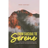 From Suicidal to Serene: How to Make the Food-Mind-Body-Spirit Connection Work for Your Health and Happiness