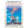 Handbook for True Democracy: How the Grassroots Can Create a Nation Of, By and For All the People Through the Evolution of Individual and Organizat