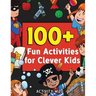 100+ Fun Activities for Clever Kids: Coloring, Mazes, Puzzles, Crafts, Dot to Dot, and More for Ages 4-8