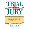 Trial by Jury: The Tactics, Deals, and Decisions That Determined the Outcome of 17 of the Decade's Biggest Legal Cases