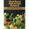 Plant-Based High- Protein Cookbook: A Complete Vegan Cookbook With Quick and Easy High- Protein Recipes For Bodybuilders