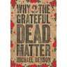 Why the Grateful Dead Matter