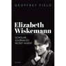 Elizabeth Wiskemann: Scholar, Journalist, Secret Agent