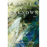 Angel of the Unknown: Poems