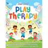 Play Therapy: The Ultimate Guide to Cultivating Emotional Balance, Reinforcing the Parent-Child Connection, and Enhancing Social Int