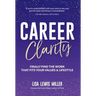 Career Clarity: Finally Find the Work That Fits Your Values and Your Lifestyle