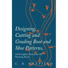 Designing, Cutting and Grading Boot and Shoe Patterns, and Complete Manual for the Stitching Room