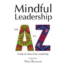 Mindful Leadership: The A to Z Guide For Stress-Free Leadership