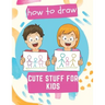 How to Draw Cute Stuff for Kids: 100 Step-by-Step Drawing Projects (Easy Step-by-Step Drawing Guide)