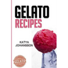Gelato Recipes: Make Delicious Homemade Gelato And Sorbet