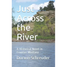 Just Across the River: A Historical Novel in Frontier Montana