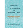 Modern Protestantism and Positive Law: The Contours of a Continental Theological Tradition