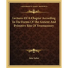 Lectures of a Chapter According to the Forms of the Antient and Primitive Rite of Freemasonry