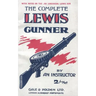 COMPLETE LEWIS GUNNERWith notes on the .300 (American) Lewis Gun