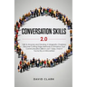 Conversation Skills 2.0: Talk to Anyone and Develop A Magnetic Charisma: Discover Cutting Edge Methods to Enhance Your Communication Skills in Just 7