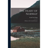 The Heart of Norway; a History of the Central Provinces