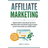 Affiliate Marketing: Beginners Guide to Learn Step-by-Step How to Make Money Online using Affiliate Program Strategies and Earn Passive Inc