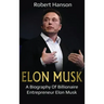 Elon Musk: A Biography of Billionaire Entrepreneur Elon Musk
