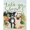 Let's Go Grow!: Fruits and Vegetables